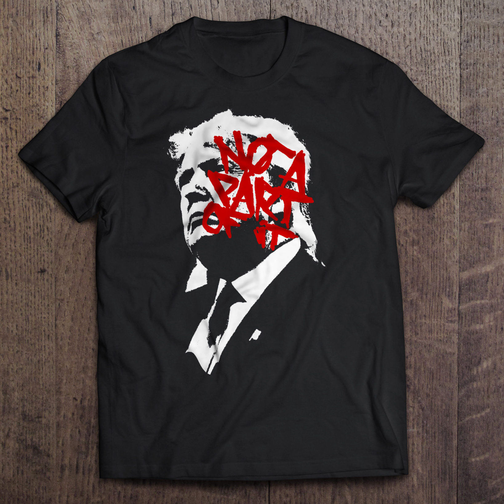 Not A Part Of It Anti Trump T-shirt